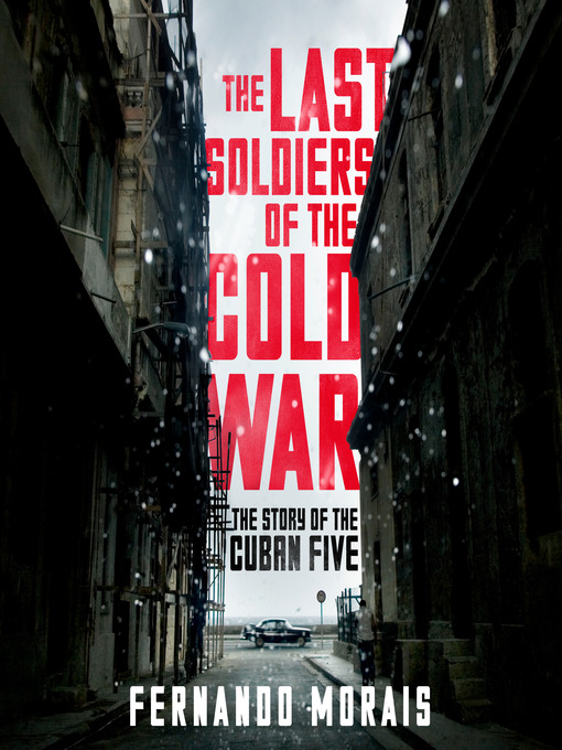 Title details for The Last Soldiers of the Cold War by Fernando Morais - Available